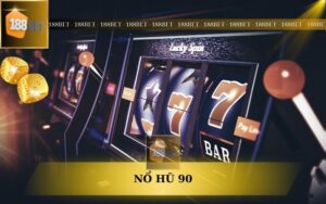 SẢNH NỔ HŨ 90 TẠI 188BET